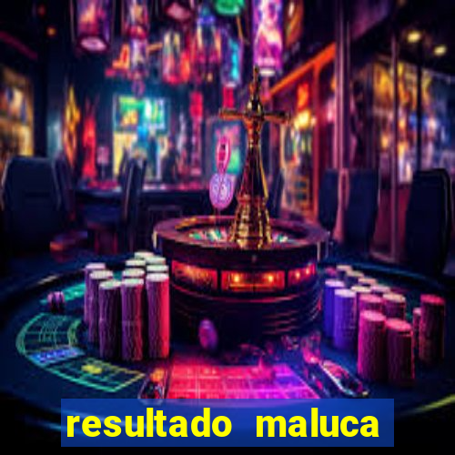 resultado maluca bahia de hoje